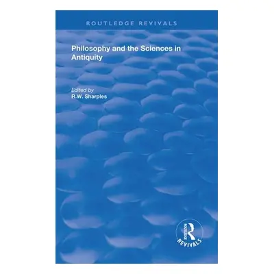 "Philosophy and the Sciences in Antiquity" - "" ("Sharples R. W.")