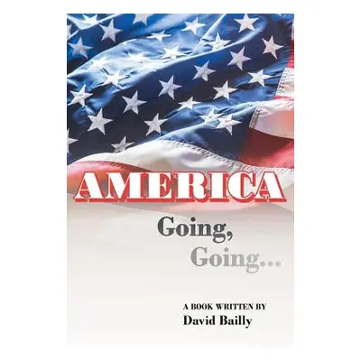 "AMERICA Going, Going..." - "" ("Bailly David")