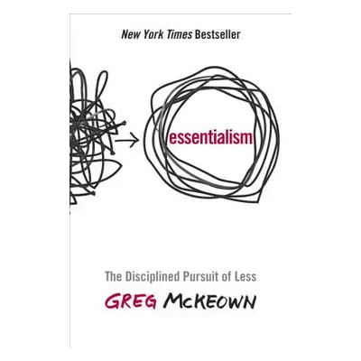 "Essentialism: The Disciplined Pursuit of Less" - "" ("McKeown Greg")