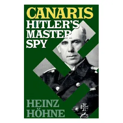 "Canaris: Hitler's Master Spy" - "" ("Hohne Heinz")