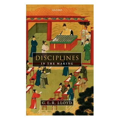 "Disciplines in the Making: Cross-Cultural Perspectives on Elites, Learning, and Innovation" - "