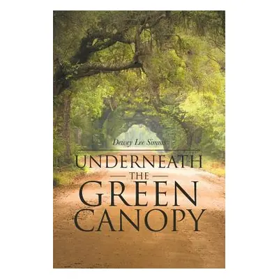 "Underneath the Green Canopy" - "" ("Simms Dewey Lee")