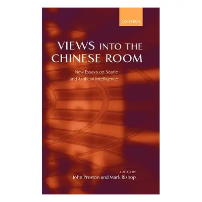 "Views Into the Chinese Room: New Essays on Searle and Artificial Intelligence" - "" ("Preston J