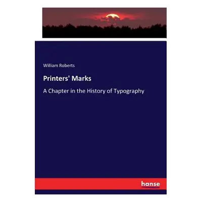 "Printers' Marks: A Chapter in the History of Typography" - "" ("Roberts William")