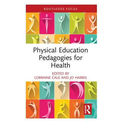 "Physical Education Pedagogies for Health" - "" ("Cale Lorraine")