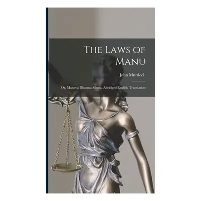 "The Laws of Manu; or, Manava Dharma-sstra, Abridged English Translation" - "" ("Murdoch John")