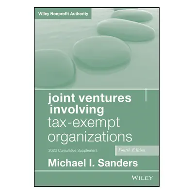 "Joint Ventures Involving Tax-Exempt Organizations, 2023 Supplement" - "" ("Sanders Michael I.")