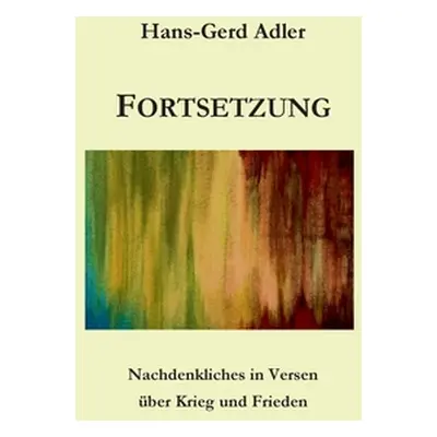 "Fortsetzung: Nachdenkliches in Versen ber Krieg und Frieden" - "" ("Adler Hans-Gerd")