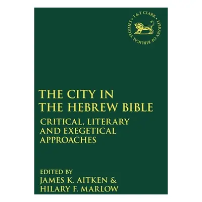 "The City in the Hebrew Bible: Critical, Literary and Exegetical Approaches" - "" ("Aitken James