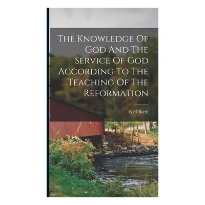 "The Knowledge Of God And The Service Of God According To The Teaching Of The Reformation" - "" 