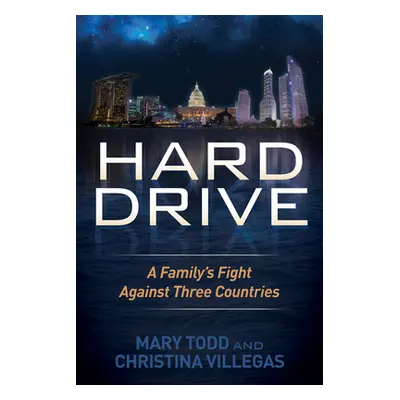 "Hard Drive: A Family's Fight Against Three Countries" - "" ("Todd Mary")