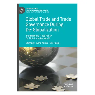 "Global Trade and Trade Governance During De-Globalization: Transforming Trade Policy for Not-So