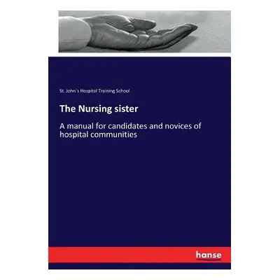 "The Nursing sister: A manual for candidates and novices of hospital communities" - "" ("Trainin