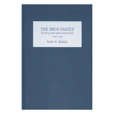 "The Brus Family in England and Scotland, 1100-1295" - "" ("Blakely Ruth")