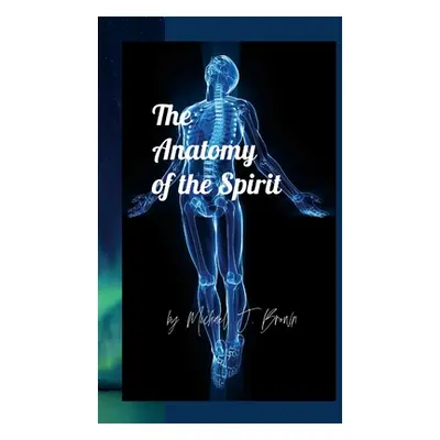 "The Anatomy of the Spirit" - "" ("Brown Michael J.")