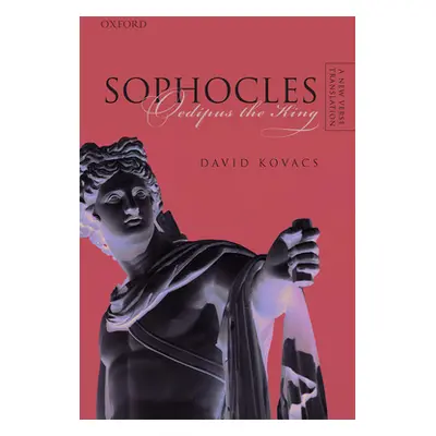 "Sophocles: Oedipus the King: A New Verse Translation" - "" ("Kovacs David")