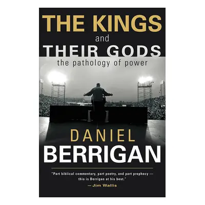 "The Kings and Their Gods: The Pathology of Power" - "" ("Berrigan Daniel")