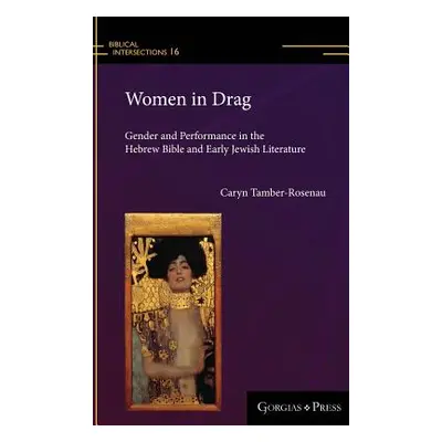 "Women in Drag: Gender and Performance in the Hebrew Bible and Early Jewish Literature" - "" ("T