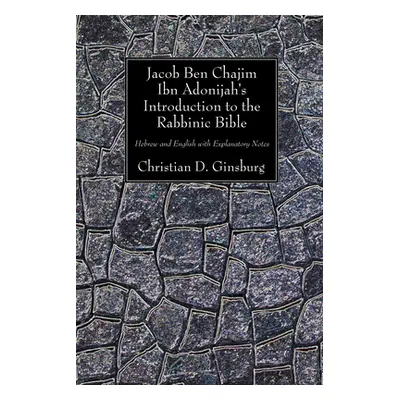 "Jacob Ben Chajim Ibn Adonijah's Introduction to the Rabbinic Bible" - "" ("Ginsburg Christian D