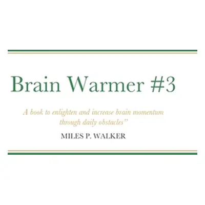 "Brain Warmer #3: A book to enlighten and increase brain momentum through daily obstacles. - Mil