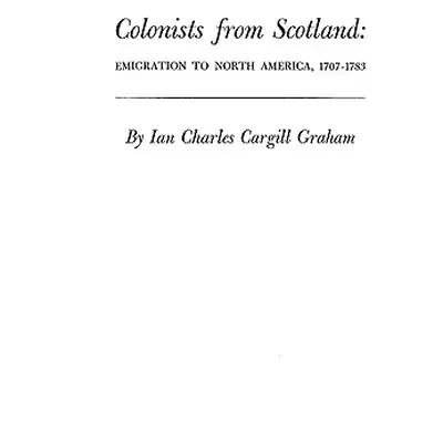 "Colonists from Scotland: Emigration to North America, 1707-1783" - "" ("Graham Ian Charles Carg