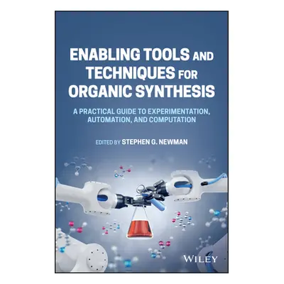 "Enabling Tools and Techniques for Organic Synthesis: A Practical Guide to Experimentation, Auto