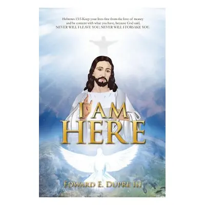 "I Am Here" - "" ("Dupre Edward E. III")