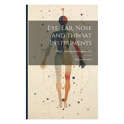 "Eye, ear, Nose and Throat Instruments; Illustrated Catalog" - "" ("Co Pfau's American Instrumen