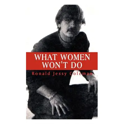 "What Women Won't Do" - "" ("Coleman Ronald Jessy")