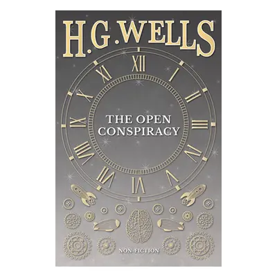 "The Open Conspiracy and Other Writings" - "" ("Wells H. G.")