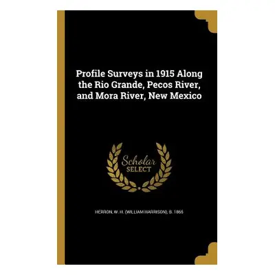 "Profile Surveys in 1915 Along the Rio Grande, Pecos River, and Mora River, New Mexico" - "" ("H