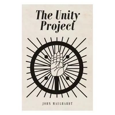 "The Unity Project" - "" ("Maulhardt John")