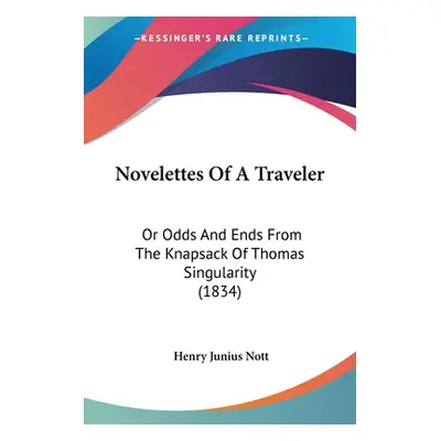 "Novelettes Of A Traveler: Or Odds And Ends From The Knapsack Of Thomas Singularity (1834)" - ""