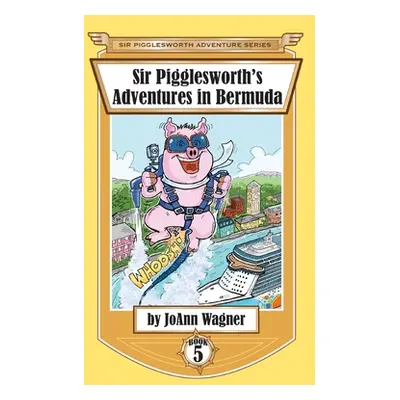 "Sir Pigglesworth's Adventures in Bermuda" - "" ("Wagner Joann")