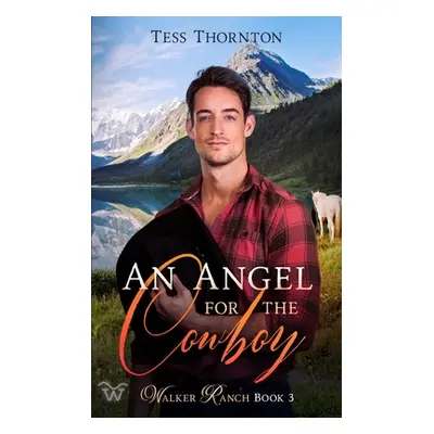 "An Angel for the Cowboy: Walker Ranch Book 3" - "" ("Thornton Tess")