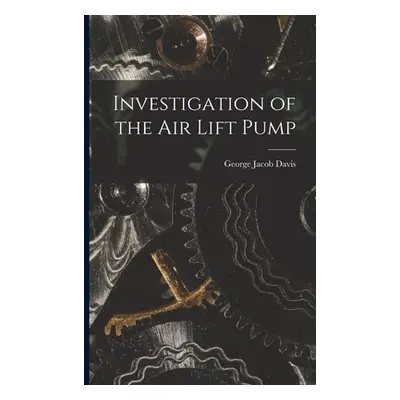 "Investigation of the Air Lift Pump" - "" ("Davis George Jacob")