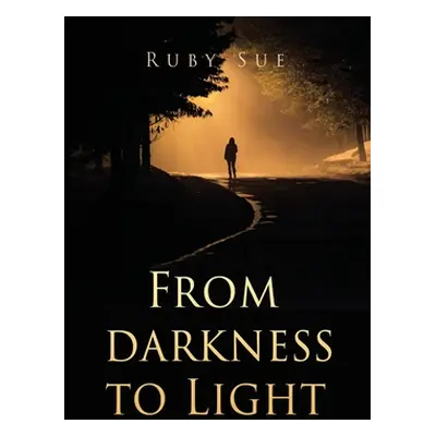 "From darkness to Light" - "" ("Sue Ruby")