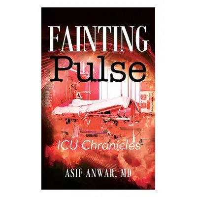 "Fainting Pulse: ICU Chronicles" - "" ("Anwar Asif")