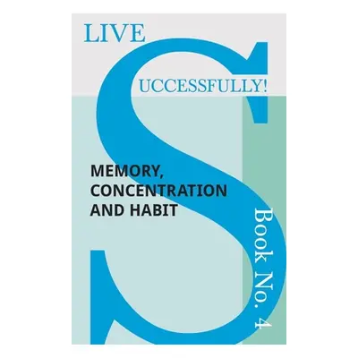 "Live Successfully! Book No. 4 - Memory, Concentration and Habit" - "" ("McHardy D. N.")