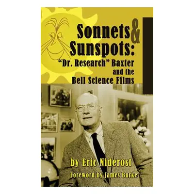 "Sonnets to Sunspots: Dr. Research Baxter and the Bell Science Films (hardback)" - "" ("Niderost