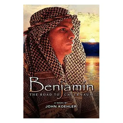 "Benjamin: The Road to Capernaum" - "" ("Koehler John")