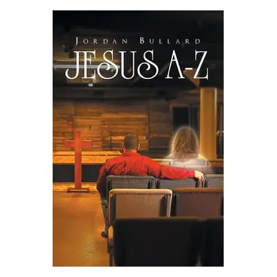 "Jesus A-Z" - "" ("Bullard Jordan")