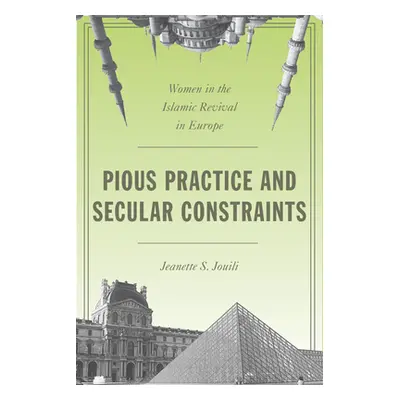 "Pious Practice and Secular Constraints: Women in the Islamic Revival in Europe" - "" ("Jouili J