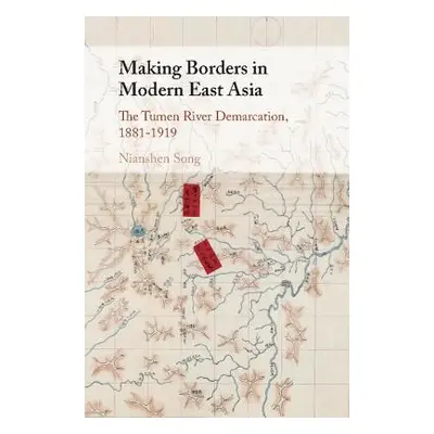 "Making Borders in Modern East Asia: The Tumen River Demarcation, 1881-1919" - "" ("Song Nianshe