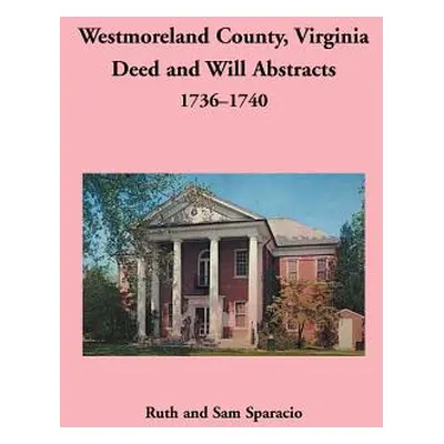 "Westmoreland County, Virginia Deed and Will Abstracts, 1736-1740" - "" ("Sparacio Ruth")