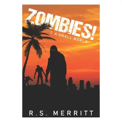 "Zombies!: Book 1: A Small World" - "" ("Merritt R. S.")