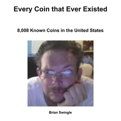 "Every Coin that Ever Existed" - "" ("Swingle Brian")