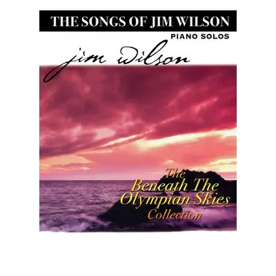 "Jim Wilson Piano Songbook Four: Beneath the Olympian Skies" - "" ("Wilson Jim")