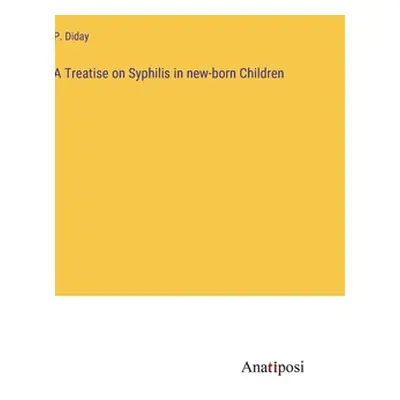 "A Treatise on Syphilis in new-born Children" - "" ("Diday P.")