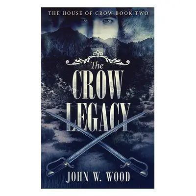 "The Crow Legacy" - "" ("Wood John W.")